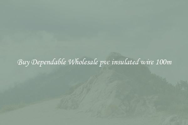 Buy Dependable Wholesale pvc insulated wire 100m