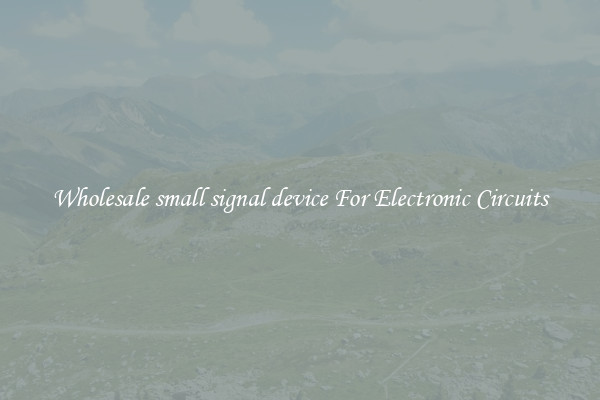 Wholesale small signal device For Electronic Circuits