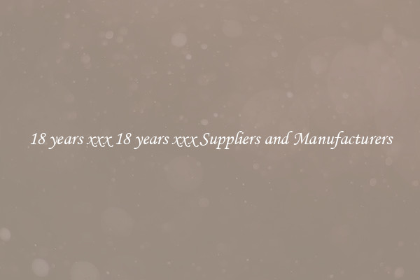 18 years xxx 18 years xxx Suppliers and Manufacturers