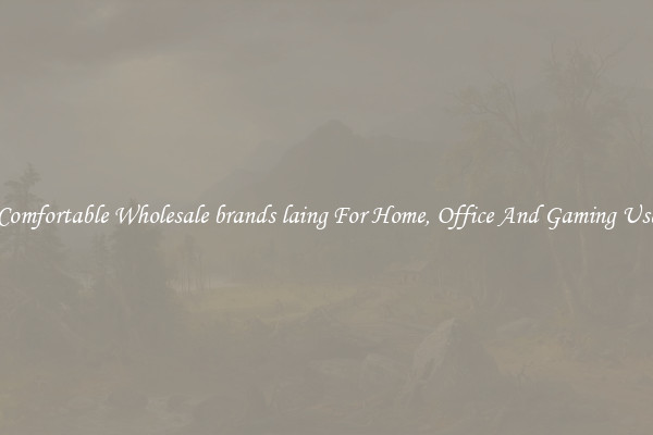 Comfortable Wholesale brands laing For Home, Office And Gaming Use