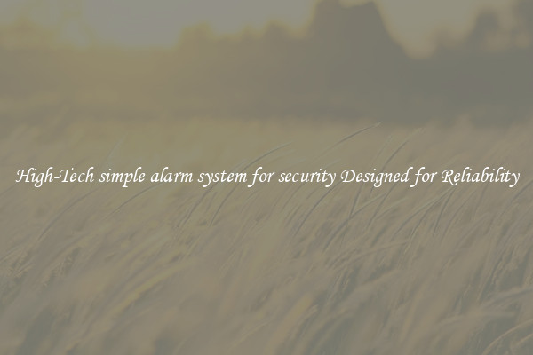 High-Tech simple alarm system for security Designed for Reliability