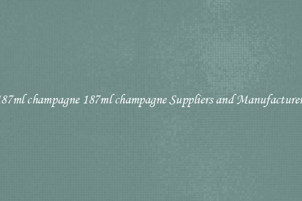 187ml champagne 187ml champagne Suppliers and Manufacturers