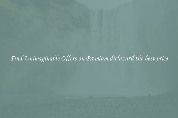Find Unimaginable Offers on Premium diclazuril the best price