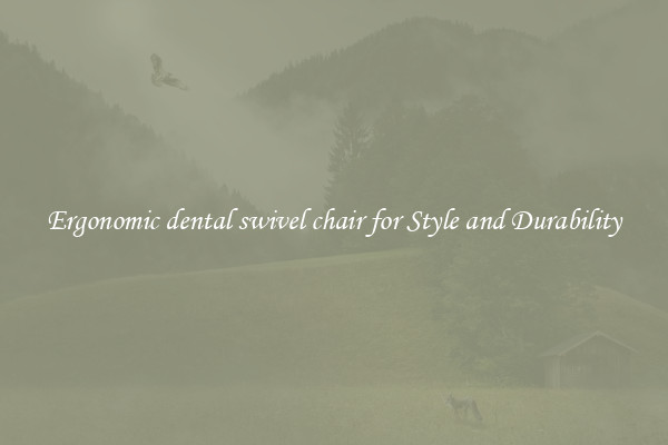 Ergonomic dental swivel chair for Style and Durability