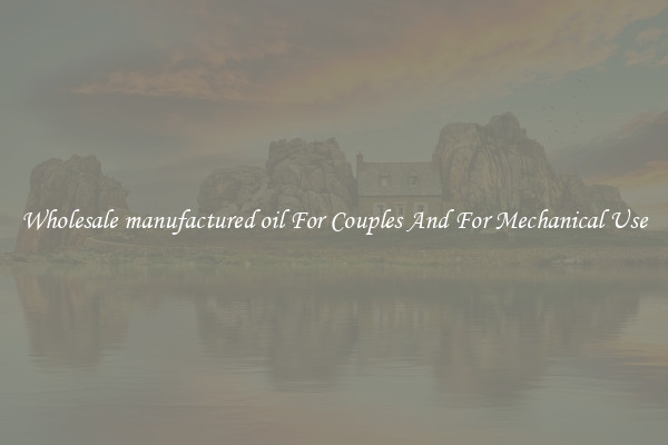Wholesale manufactured oil For Couples And For Mechanical Use