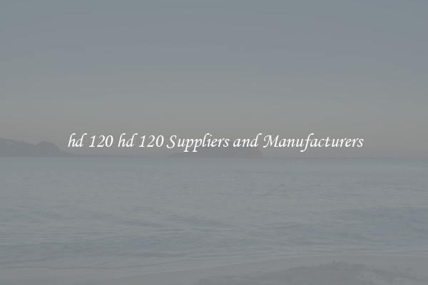 hd 120 hd 120 Suppliers and Manufacturers