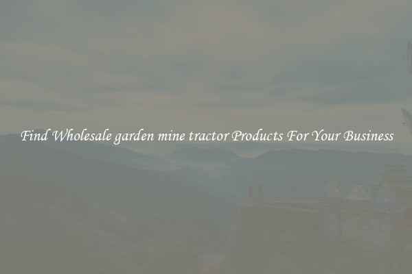 Find Wholesale garden mine tractor Products For Your Business
