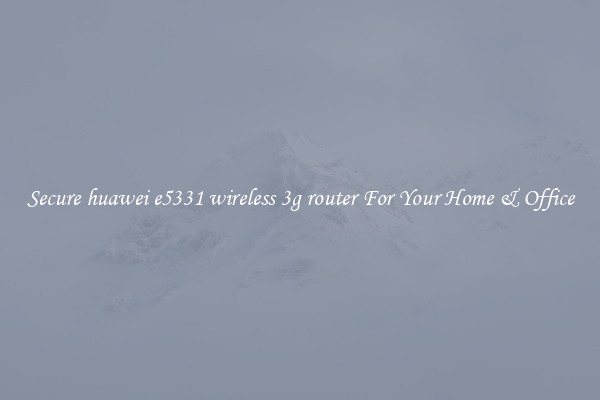Secure huawei e5331 wireless 3g router For Your Home & Office