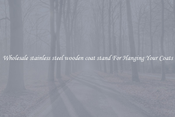 Wholesale stainless steel wooden coat stand For Hanging Your Coats