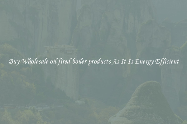 Buy Wholesale oil fired boiler products As It Is Energy Efficient