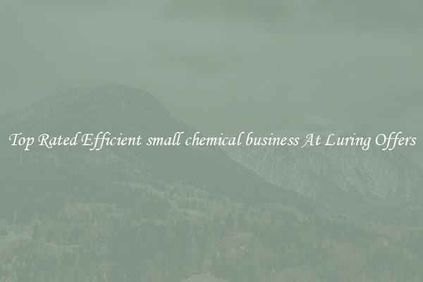 Top Rated Efficient small chemical business At Luring Offers