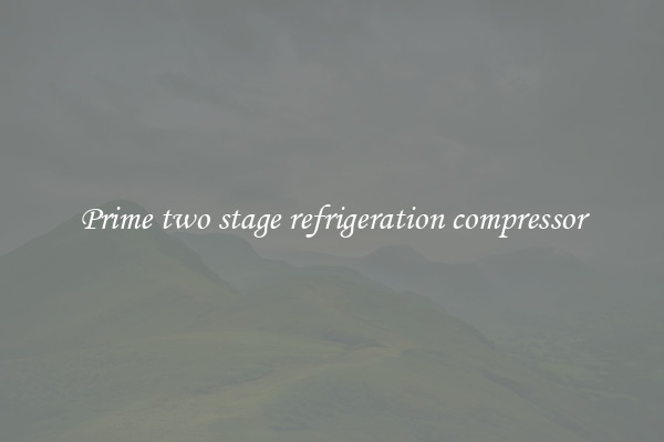 Prime two stage refrigeration compressor