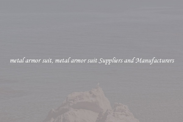 metal armor suit, metal armor suit Suppliers and Manufacturers