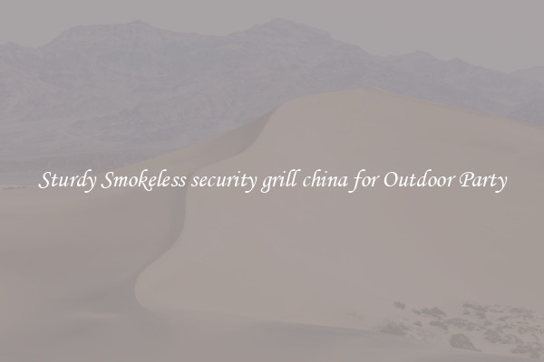 Sturdy Smokeless security grill china for Outdoor Party