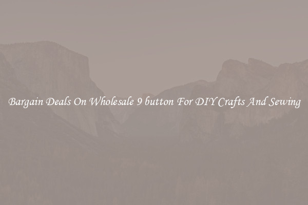 Bargain Deals On Wholesale 9 button For DIY Crafts And Sewing