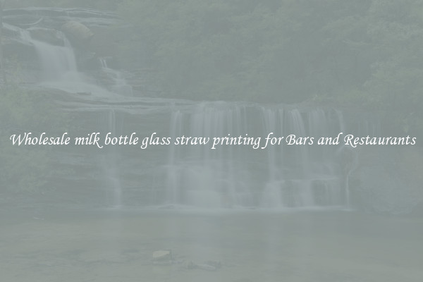 Wholesale milk bottle glass straw printing for Bars and Restaurants