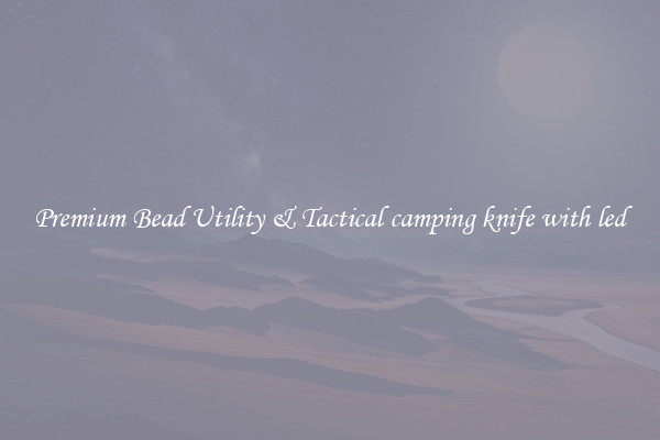 Premium Bead Utility & Tactical camping knife with led