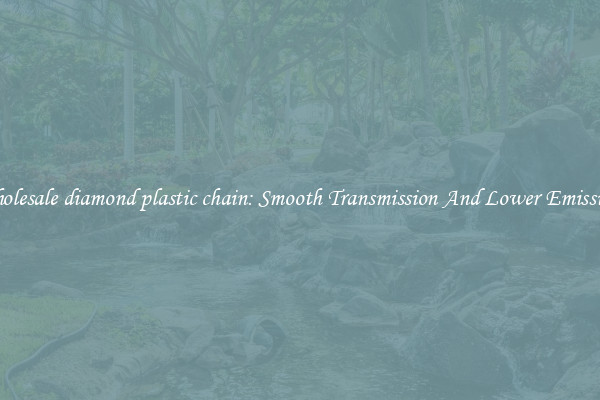 Wholesale diamond plastic chain: Smooth Transmission And Lower Emissions