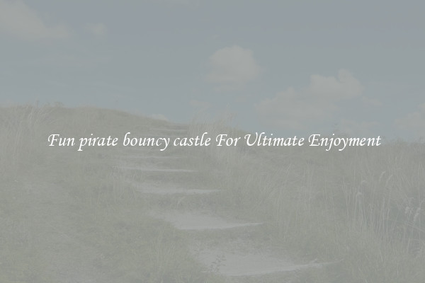 Fun pirate bouncy castle For Ultimate Enjoyment